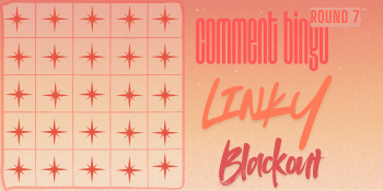 A orange bingo card that says comment bingo round 7, Linky blackout.