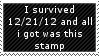 I survived December Twenty first two thousand and twelve and all I got was this stamp.